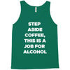 step aside coffee   alcohol is here Tank Top