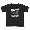 dreams don't work Toddler T-shirt