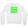 skaters gonna skate Crewneck Sweatshirt