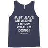 Just Leave Me Alone I Know What I'm Doing Tank Top