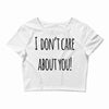 i don'tcare about you Crop Top