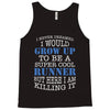 i never dreamed i would grow up to be a super cool runner but here i a Tank Top