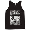 legends are born in november Tank Top