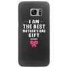 I Am The Best Mother's Day Gift Ever Samsung Galaxy S7 Edge