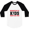 Protect Kids Not Guns 3/4 Sleeve Shirt