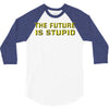 the future is stupid 3/4 Sleeve Shirt