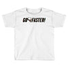 go faster Toddler T-shirt
