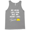 my head says gym but my heart say tacos Tank Top