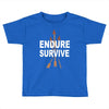 endure and survive Toddler T-shirt