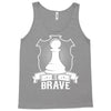 Be Brave - Chess Pawn - Chess Lover Tank Top
