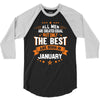 All Men Created Equal But The Best Born In January 3/4 Sleeve Shirt