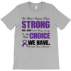 we don't know how strong we are until being strong is the only choice T-Shirt