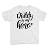 Daddy is my Hero Youth Tee