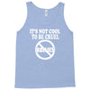 it's not cool to be cruel no bullies Tank Top