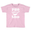 pho sho Toddler T-shirt