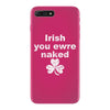 irish you were naked funny t shirt iPhone 7 Plus Case