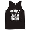 world`s okayest brother Tank Top