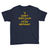 keep calm cause it s my birthday Youth Tee