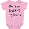 don&rsquo;t go bacon my hearts Baby Bodysuit
