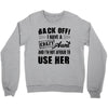 Back Off Crazy Aunt Afraid To Use Her Crewneck Sweatshirt