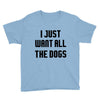 I Want All The Dogs Youth Tee