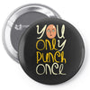 you only punch once Pin-back button