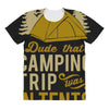 dude that camp trip in tents funny All Over Women's T-shirt