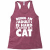 Being an adult is hard I'd rather be a cat Racerback Tank