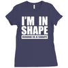 i'm in shape, round is in shape Ladies Fitted T-Shirt