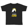 im with stupid Toddler T-shirt