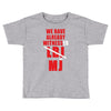 we have already witnessed Toddler T-shirt