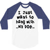 i just want to hang with my dog 3/4 Sleeve Shirt