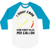 I Don't Care How Many Miles Per Gallon 3/4 Sleeve Shirt