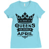 Queens Are Born In April Ladies Fitted T-Shirt