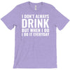 i don't always drink T-Shirt