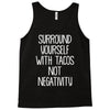 surround yourself with tacos not negativity Tank Top