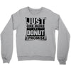 Just One More Donut I Promise Crewneck Sweatshirt