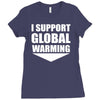 i support global warming Ladies Fitted T-Shirt