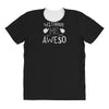 without me, it's just aweso All Over Women's T-shirt