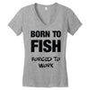 born to fish forced to work Women's V-Neck T-Shirt