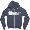 please stop talking it's too early coffee Zipper Hoodie