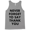 never forget to say thank you Tank Top