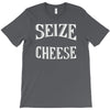 seize the cheese T-Shirt