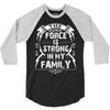 The force is strong in my family... 3/4 Sleeve Shirt