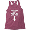 Does This Baby Make Me Look Fat? Racerback Tank