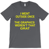 i went outside once T-Shirt