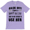 Back Off Crazy Mom Afraid To Use Her T-Shirt