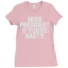 miss president if you're nasty Ladies Fitted T-Shirt