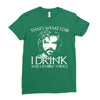 i drink and i know things Ladies Fitted T-Shirt