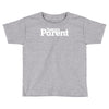 today's paren Toddler T-shirt